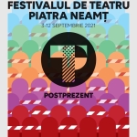 POSTPREZENT: FESTIVALUL DE TEATRU PIATRA NEAMȚ, 3 septembrie – 12 septembrie 2021