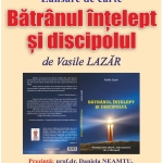 Lansarea cărții „Bătrânul înțelept și discipolul“, la Biblioteca Județeană